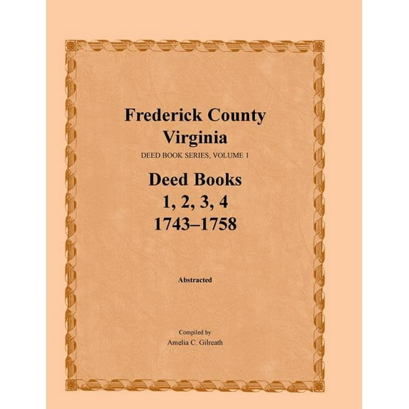 Frederick County, Virginia, Deed Book Series, Volume 1, Deed Books 1, 2, 3, 4: 1743-1758
