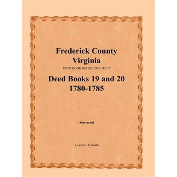 Frederick County, Virginia, Deed Book Series, Volume 7, Deed Books 19 and 20 1780-1785