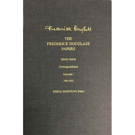 Frederick Douglass Papers The Frederick Douglass Papers: Series Three: Correspondence, Volume 1: 1842-1852, (Hardcover)