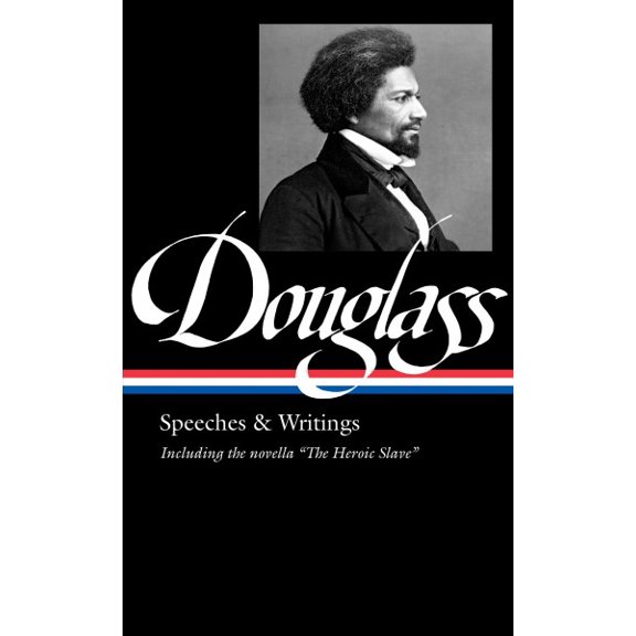 Frederick Douglass: Speeches & Writings (Loa #358) -- Frederick Douglass