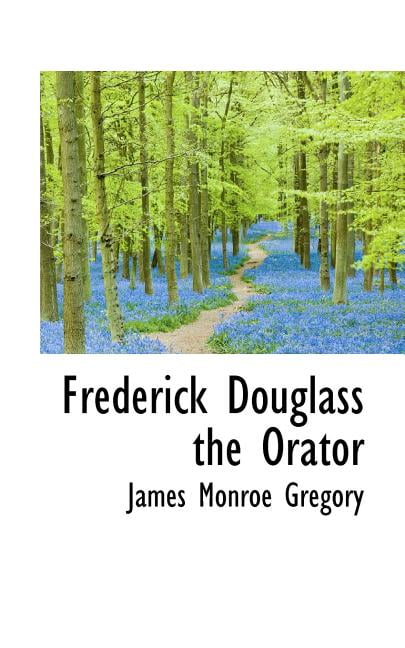Frederick Douglass the Orator Paperback