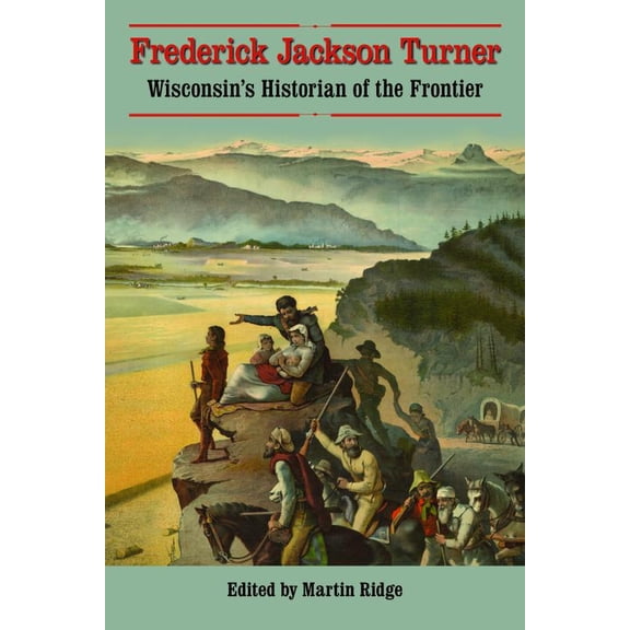 Pre-Owned Frederick Jackson Turner: Wisconsin's Historian of the Frontier (Paperback) 0870202464 9780870202469