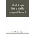 thumbnail image 1 of Frederick W. Taylor, father of scientific management (Volume II), (Paperback), 1 of 1
