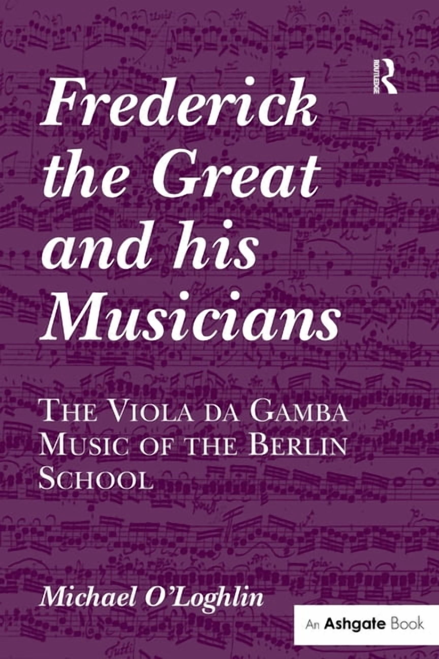 Frederick the Great and His Musicians: The Viola Da Gamba Music of the Berlin School, (Paperback)