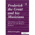 thumbnail image 1 of Frederick the Great and his Musicians: The Viola da Gamba Music of the Berlin School, (Paperback), 1 of 1