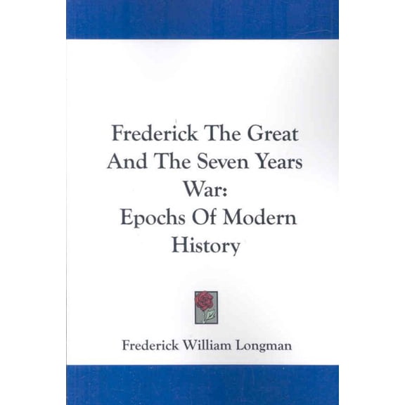 Frederick the Great and the Seven Years War : Epochs of Modern History