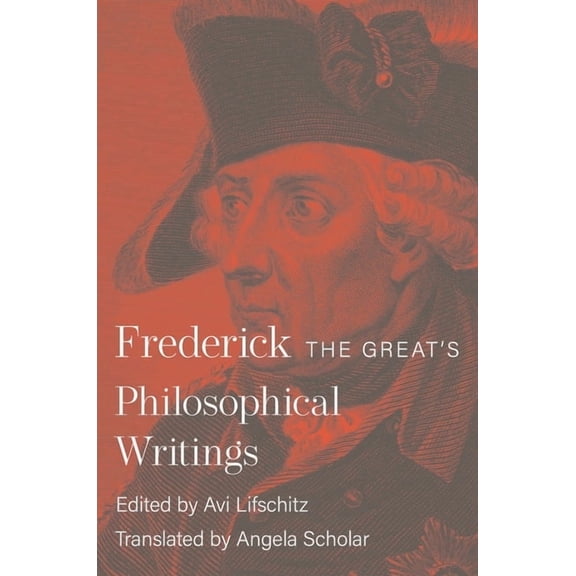 Frederick the Great's Philosophical Writings, (Hardcover)