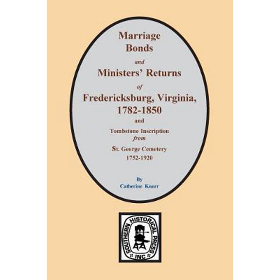 Fredericksburg, Virginia 1782-1850, Marriages of. (Paperback)