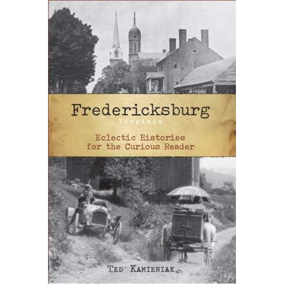 Pre-Owned Fredericksburg, Virginia:: Eclectic Histories for the Curious Reader (Paperback) 1596293837 9781596293830