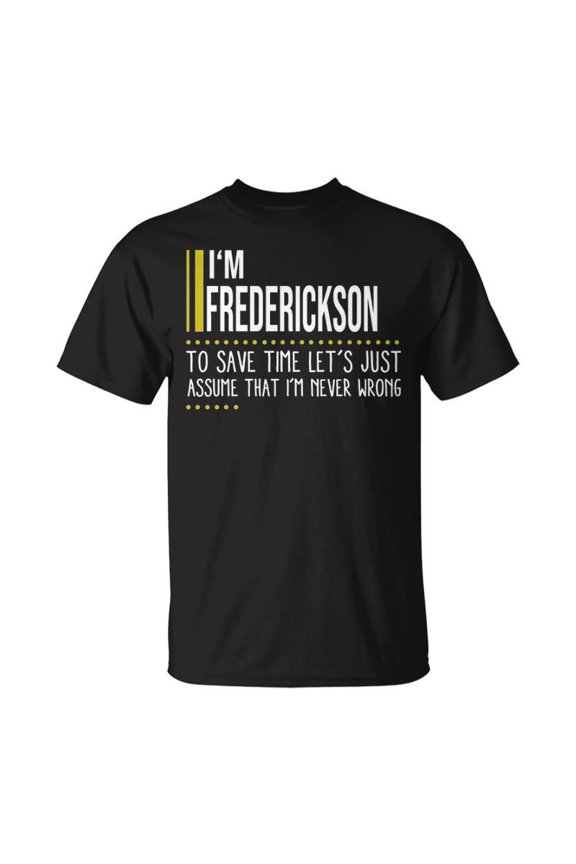 Frederickson Name Gift Im Frederickson Im Never Wrong Unisex TShirt