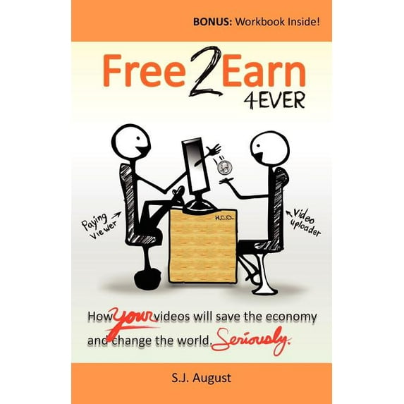 Free 2 Earn 4ever : How Your Videos Will Save the Economy and Change the World.