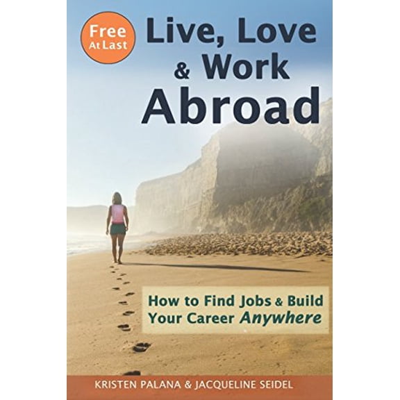 Pre-Owned Free At Last: Live, Love & Work Abroad: How to Find Jobs and Build Your Career Anywhere (Paperback) 1520907192 9781520907192