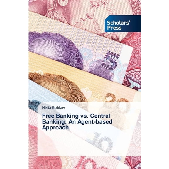 Free Banking vs. Central Banking: An Agent-based Approach, (Paperback)