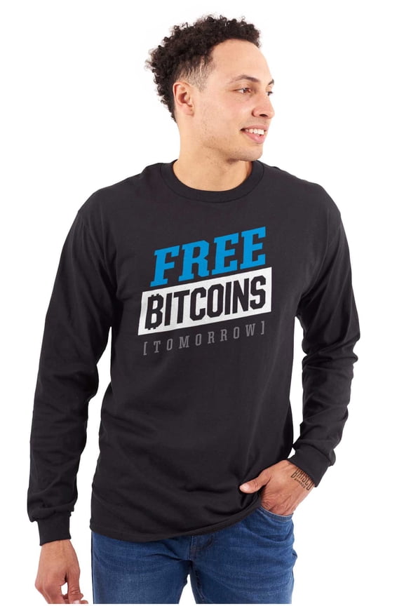 Free Bitcoins Tomorrow Cryptocurrency Long Sleeve TShirt Men Women Brisco Brands S