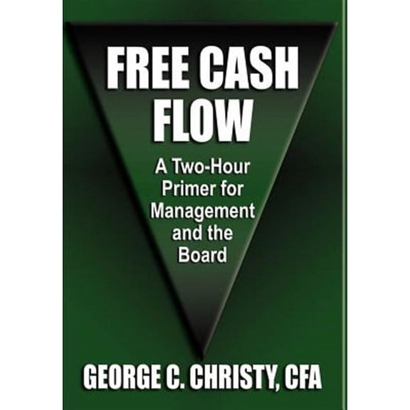 Free Cash Flow: A Two-Hour Primer For Management and the Board (Hardcover)