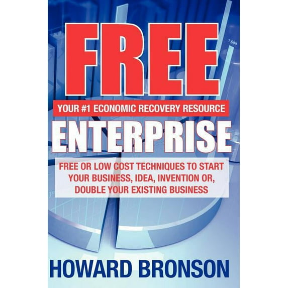 Free Enterprise: FREE OR LOW COST TECHNIQUES TO START YOUR BUSINESS, IDEA, INVENTION OR, DOUBLE YOUR EXISTING BUSINESS Paperback 1439228183 9781439228180 Howard Bronson