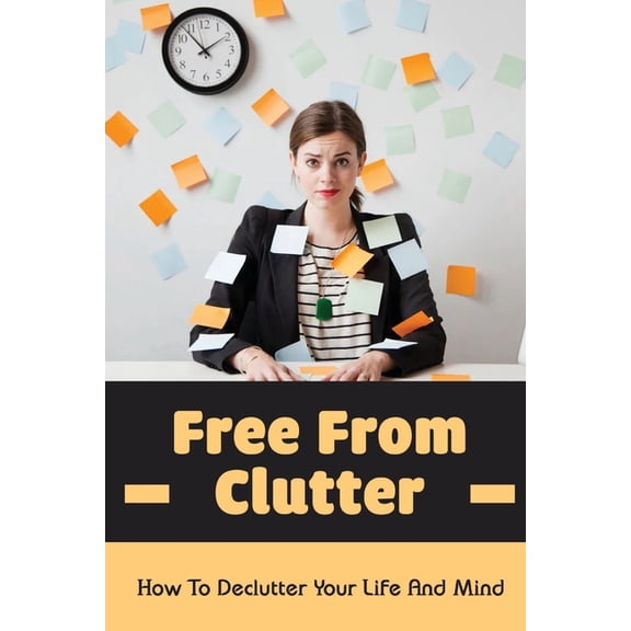 Free From Clutter : How To Declutter Your Life And Mind: Tips For Organize Bedroom (Paperback)