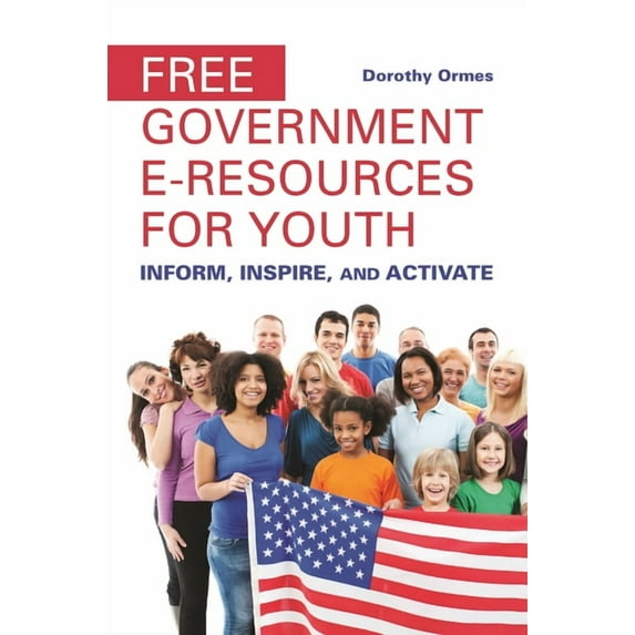Free Government E-Resources for Youth: Inform, Inspire, and Activate, (Paperback)