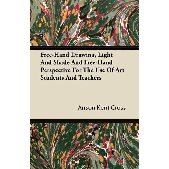 Free-Hand Drawing, Light And Shade And Free-Hand Perspective For The Use Of Art Students And Teachers (Paperback)