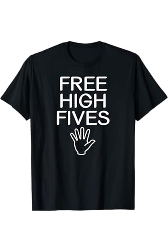 Free High Fives, Funny, Jokes, Sarcastic Sayings T-Shirt