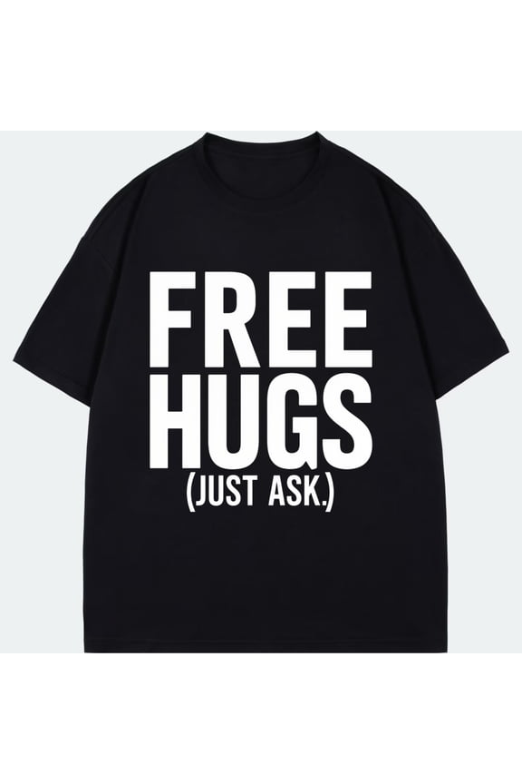 Free Hugs Just Ask T Shirt Black Text Print Casual Wear For Men Women Unisex Streetwear Fashion Top