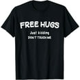 thumbnail image 1 of Free Hugs Just kidding don't touch me sarcastic T-Shirt, 1 of 3