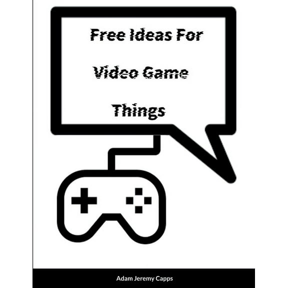 Free Ideas For Video Game Things, (Paperback)