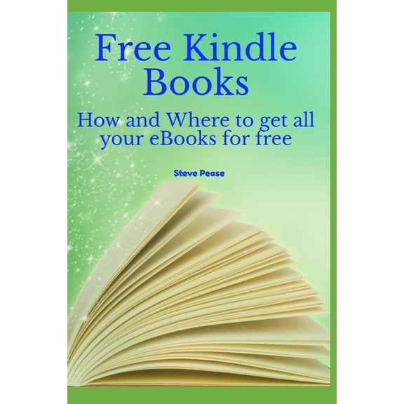 Free Kindle Books : How and where to get all your ebooks for free (Paperback)