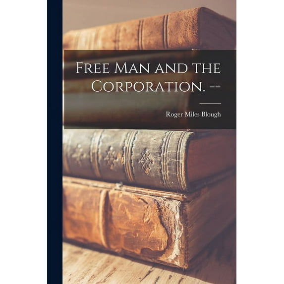 Free Man and the Corporation. --, (Paperback)