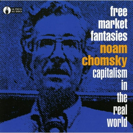Free Market Fantasies: Capitalism in Real World