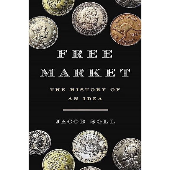 Pre-Owned Free Market: The History of an Idea (Hardcover) 0465049702 9780465049707