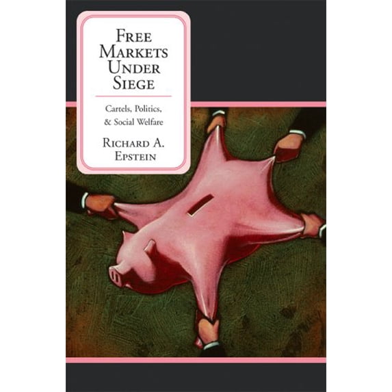 Pre-Owned Free Markets Under Siege: Cartels, Politics, and Social Welfare (Paperback) 0817946128 9780817946128