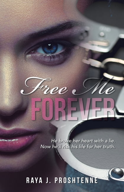 Free Me Forever: He broke her heart with a lie. Now he'll risk his life for her truth., (Paperback)