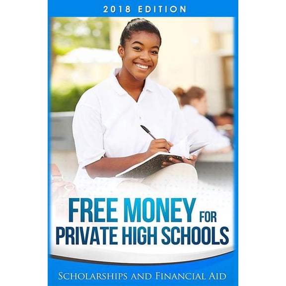 Free Money For Private High Schools: Scholarships and Financial Aid (Paperback) by Education First Publishing