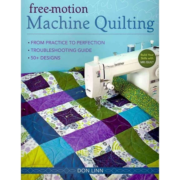 Pre-Owned Free-Motion Machine Quilting: From Practice to Perfection - Troubleshooting Guide - 50+ Designs (Paperback) 1607051931 9781607051930