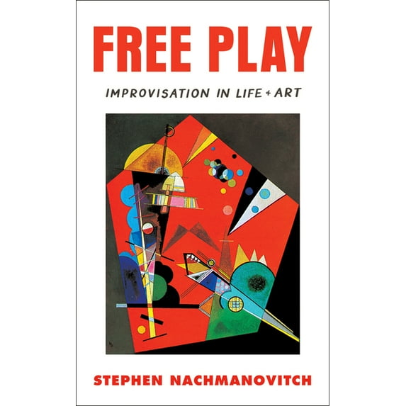 Free Play: Improvisation in Life and Art, (Paperback)