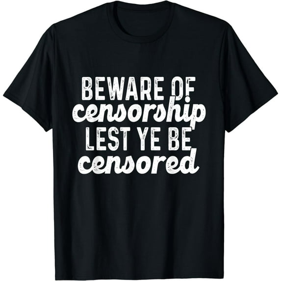 Free Speech Anti Censorship Beware Of Censorship Freedom T-Shirt