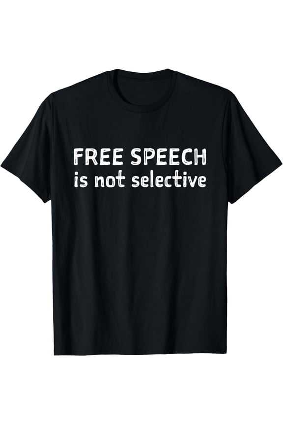 Free Speech Is Not Selective Protest T Shirt men and women can wear, black, white, gifts