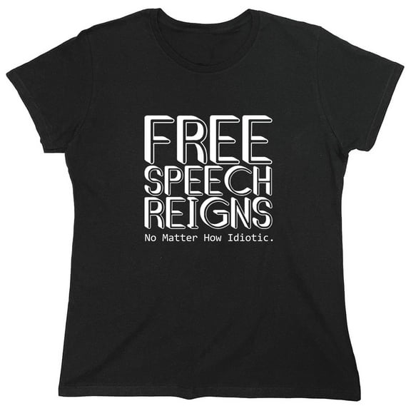 Free Speech Reigns No Matter How Idiotic. Sarcastic Humor Novelty Funny Women's Casual Tees