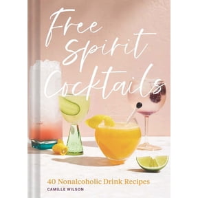 Free Spirit Cocktails: 40 Nonalcoholic Drink Recipes, (Hardcover)