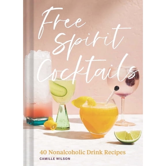 Free Spirit Cocktails: 40 Nonalcoholic Drink Recipes, (Hardcover)