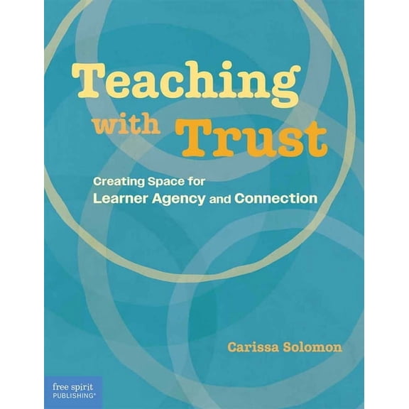 Free Spirit Professional(r) Teaching with Trust: Creating Space for Learner Agency and Connection, (Paperback)