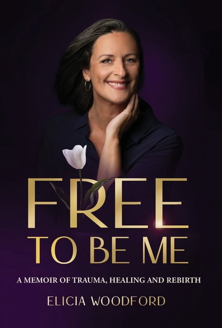 Free To Be Me: A Memoir of Trauma, Healing, and Rebirth, (Hardcover)