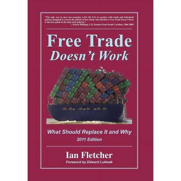 Free Trade Doesn't Work: What Should Replace It and Why, 2011 Edition, (Hardcover)