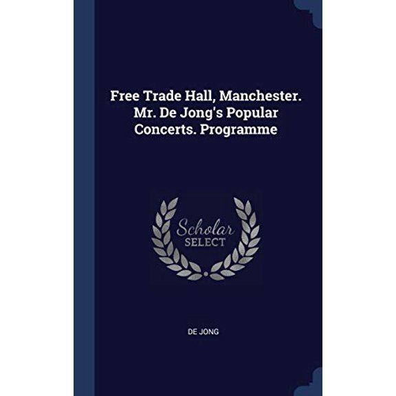 Free Trade Hall, Manchester. Mr. De Jong's Popular Concerts. Programme (Hardcover)