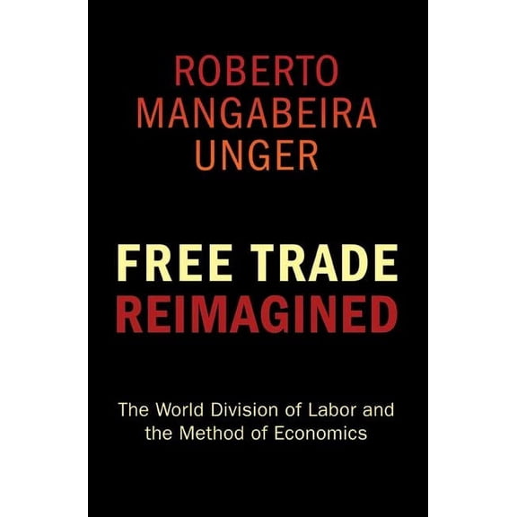 Free Trade Reimagined: The World Division of Labor and the Method of Economics, (Paperback)