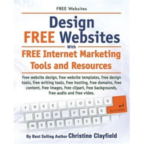 Free Websites. Design Free Websites with Free Internet Marketing Tools and Resources. Free Website Design, Free Website Templates, Free Writing Tools, (Paperback)