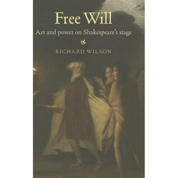 Free Will: Art and power on Shakespeare's stage, (Paperback)