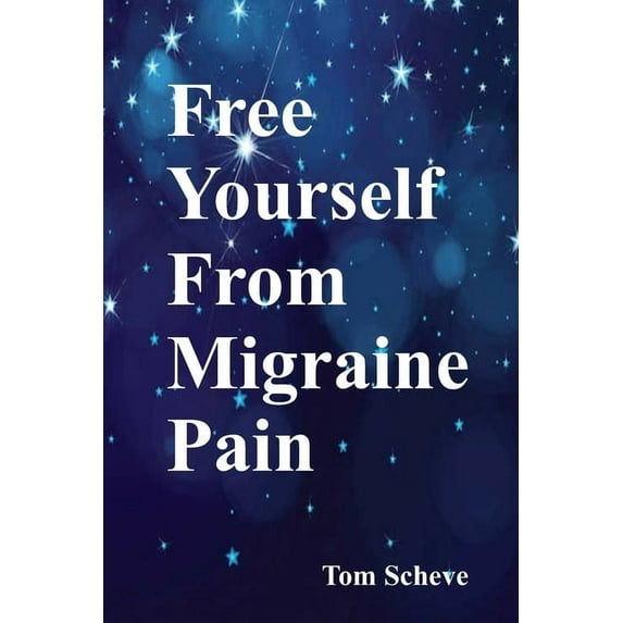 Free Yours Self From Migraine Pain, (Paperback)