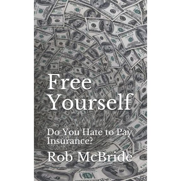 Free Yourself : Do You Hate to Pay Insurance? (Paperback)